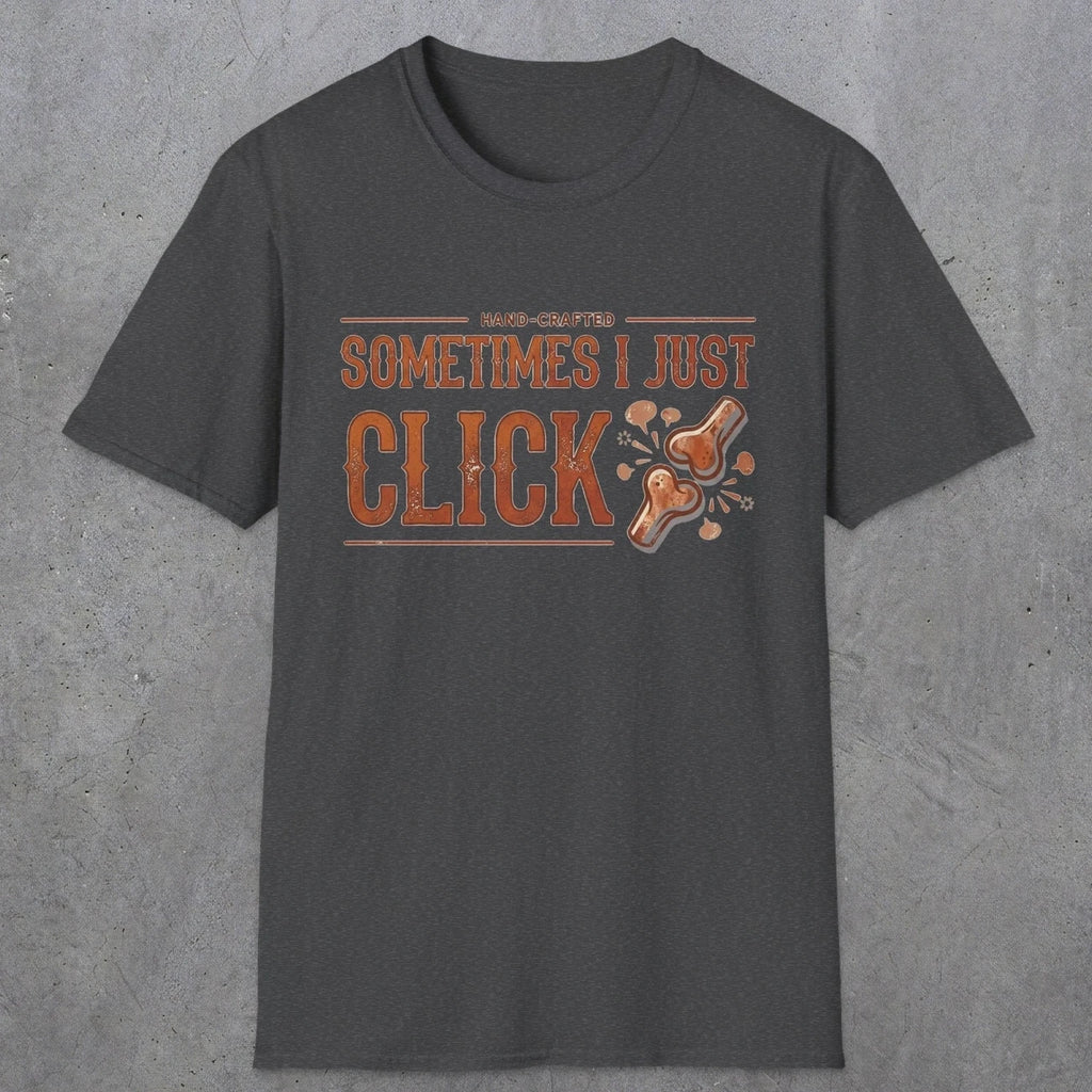 0050 Sometimes i just click | Funny Dad T-Shirt | RustyDad