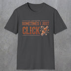 0050 Sometimes i just click | Funny Dad T-Shirt | RustyDad