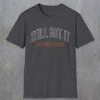 0031 Still got it just can't find it | Funny Dad T-Shirt | RustyDad