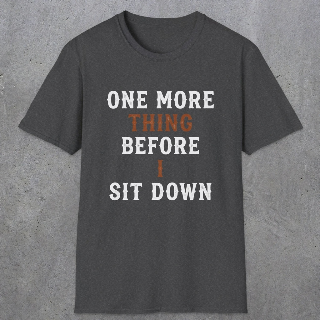 0025 One more thing before i sit down | Funny Dad T-Shirt | RustyDad
