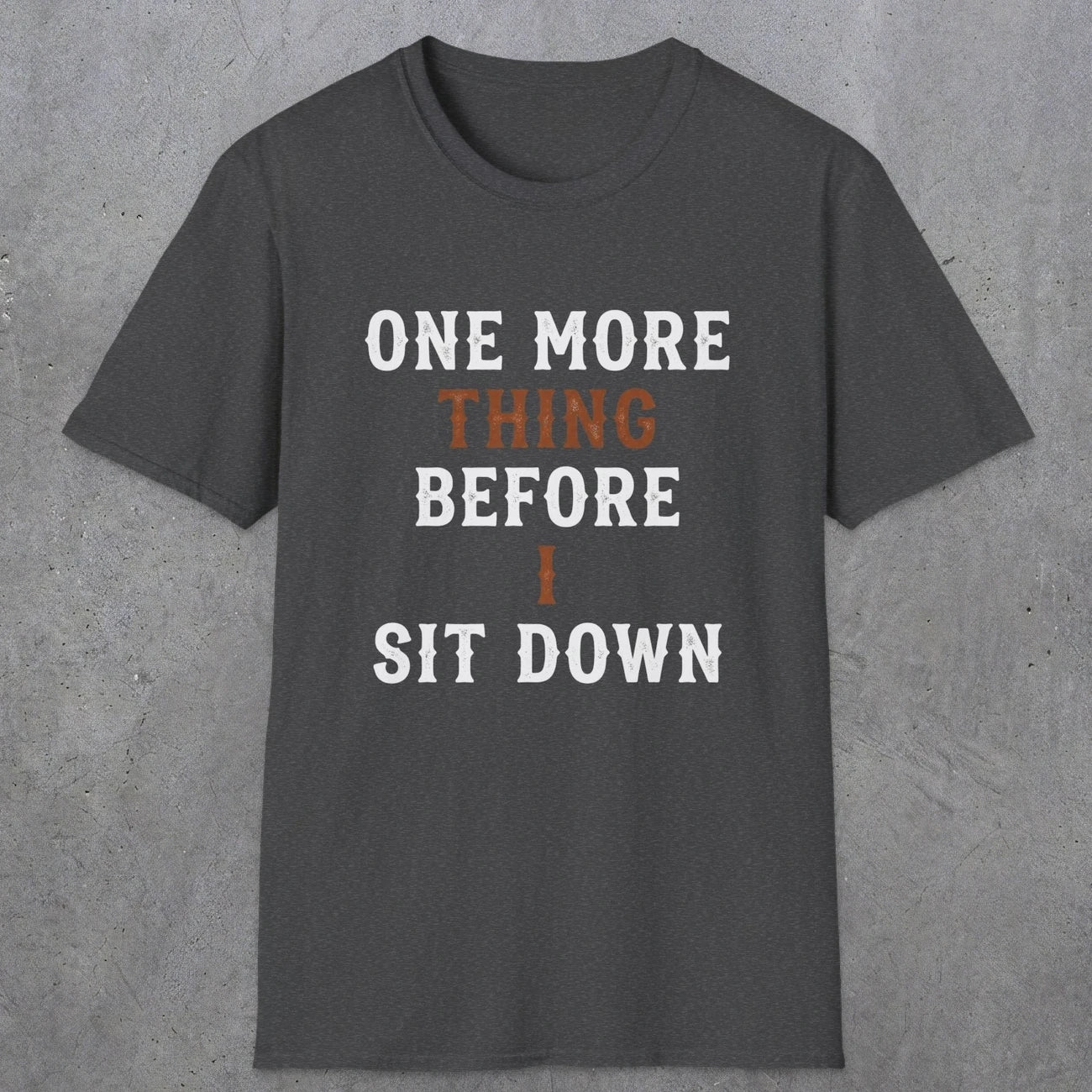 0025 One more thing before i sit down | Funny Dad T-Shirt | RustyDad