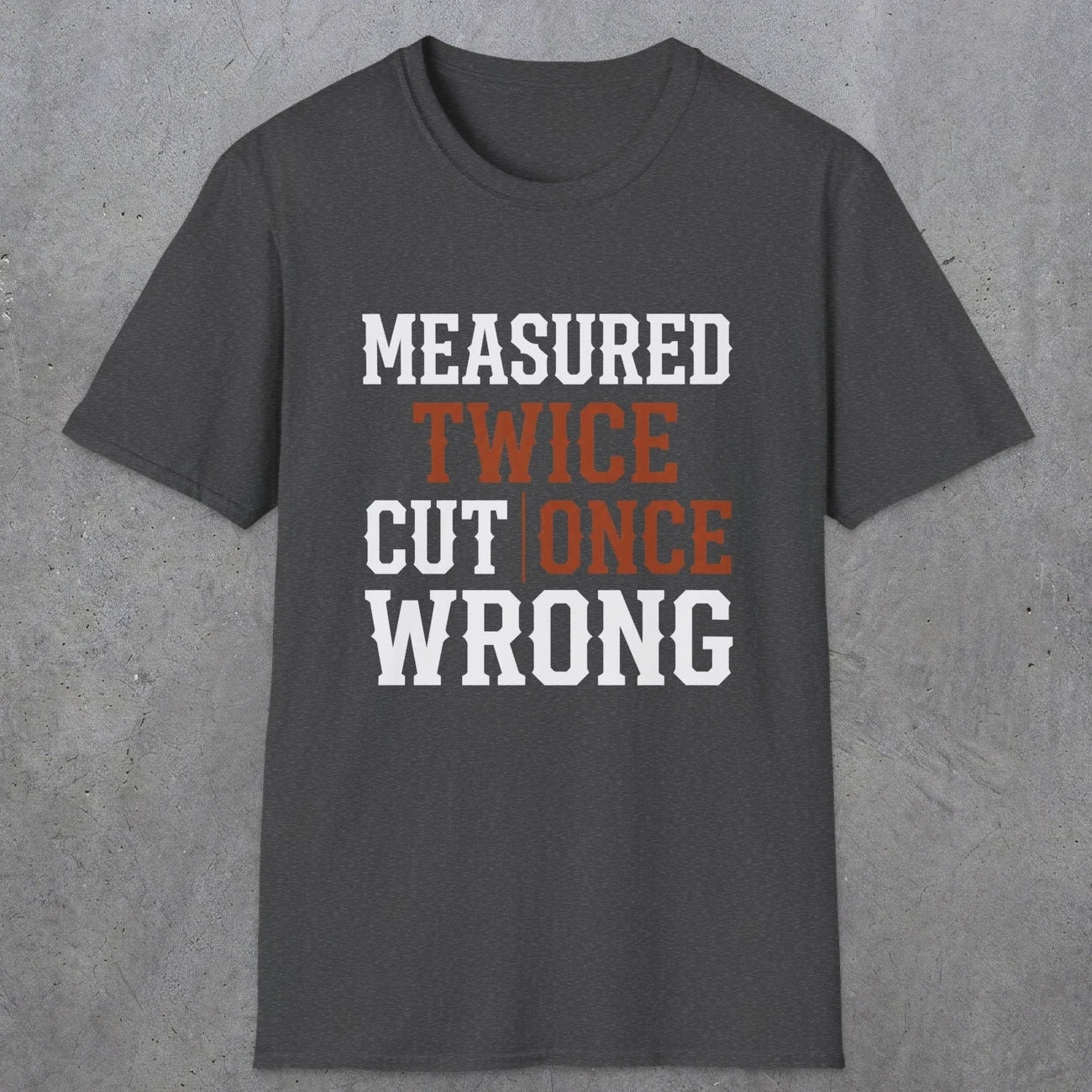 0037 Measured twice cut | once wrong | Funny Dad T-Shirt | RustyDad