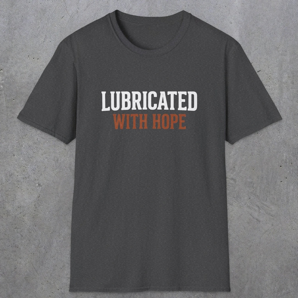 0040 Lubricated with hope | Funny Dad T-Shirt | RustyDad