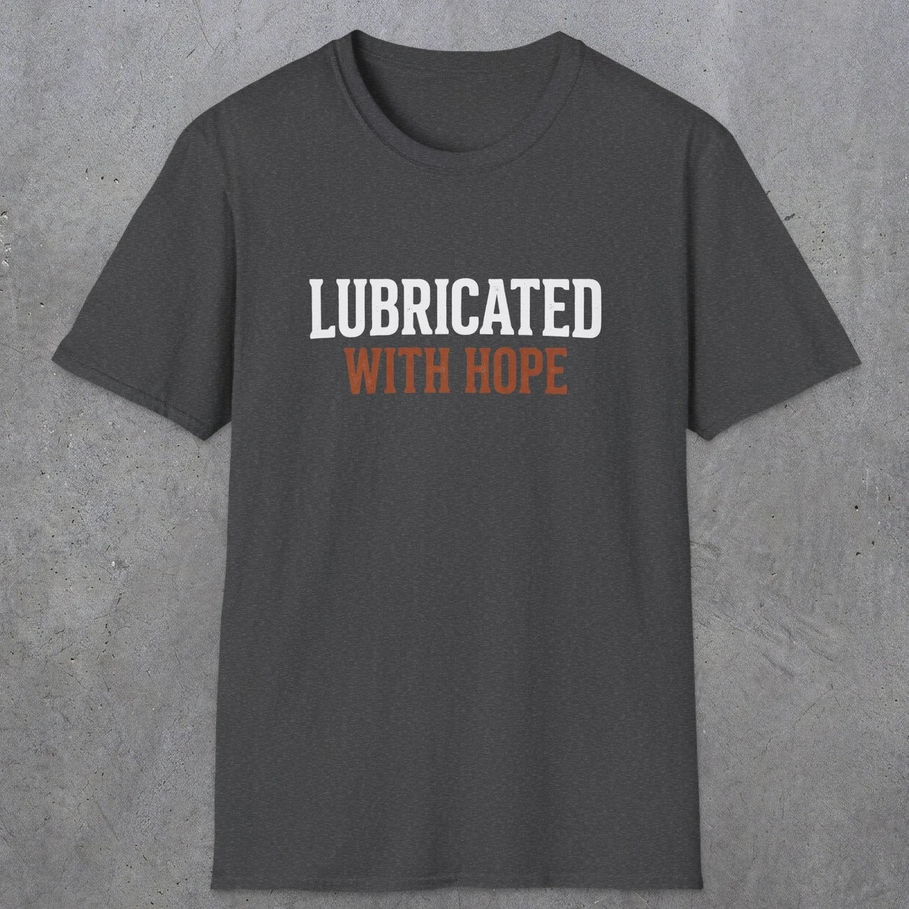 0040 Lubricated with hope | Funny Dad T-Shirt | RustyDad