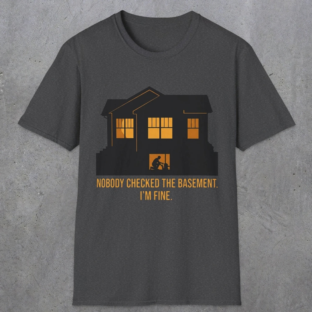 0093 Nobody Checked The Basement Im Fine | Funny Dad T-Shirt | RustyDad