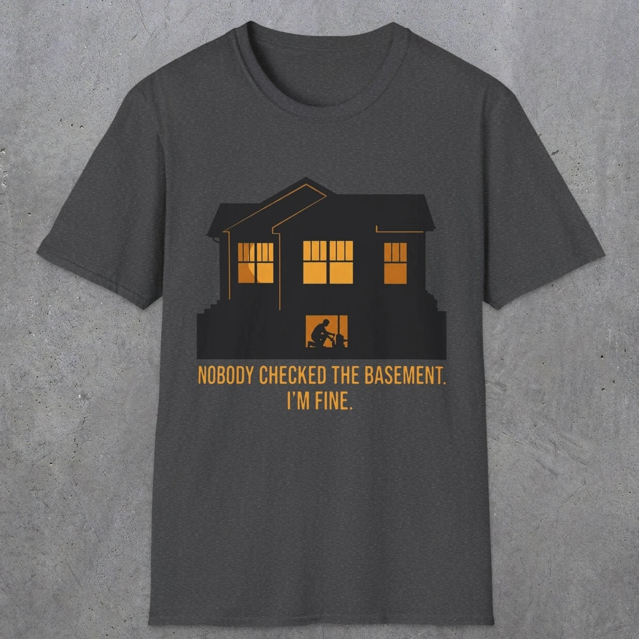 0093 Nobody Checked The Basement Im Fine | Funny Dad T-Shirt | RustyDad