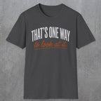 0448 That's One Way To Look At It | Funny Dad T-Shirt | RustyDad