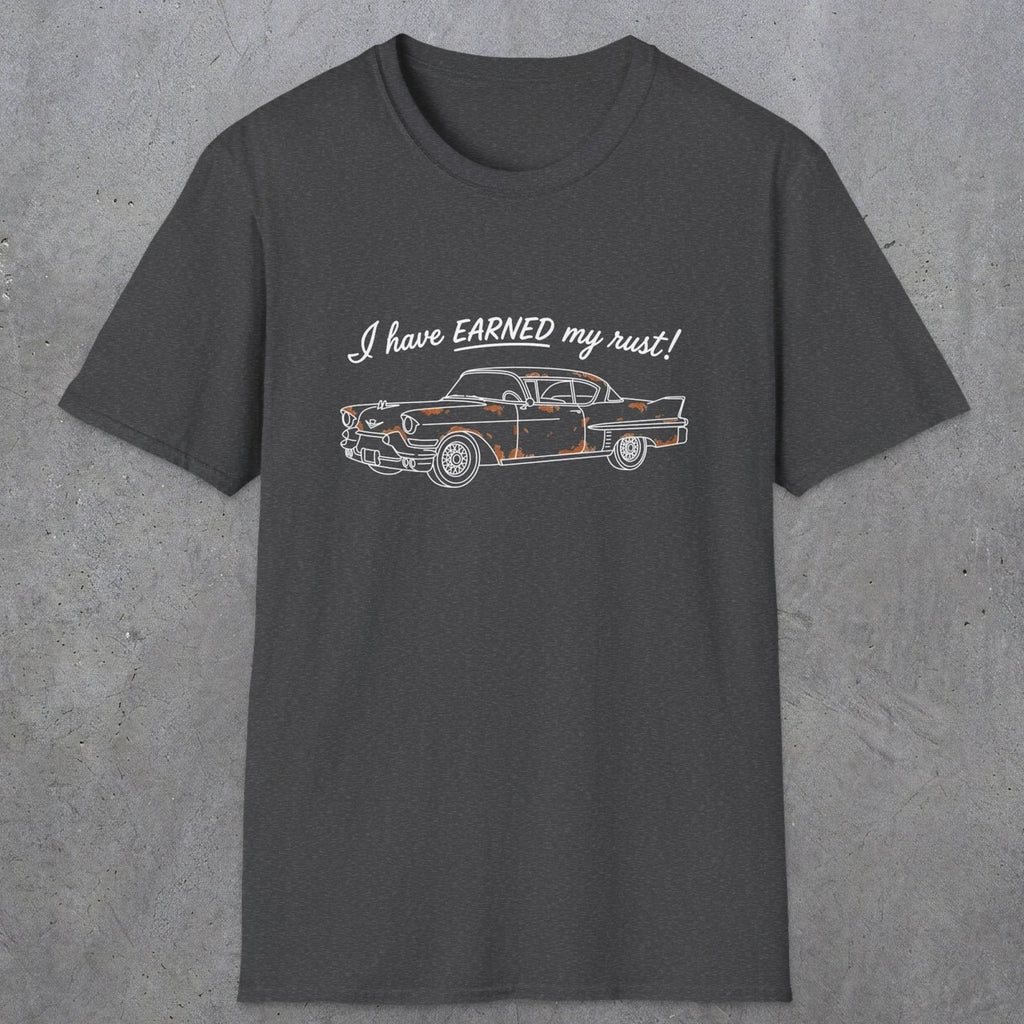 0102 I have earned my rust | Funny Dad T-Shirt | RustyDad