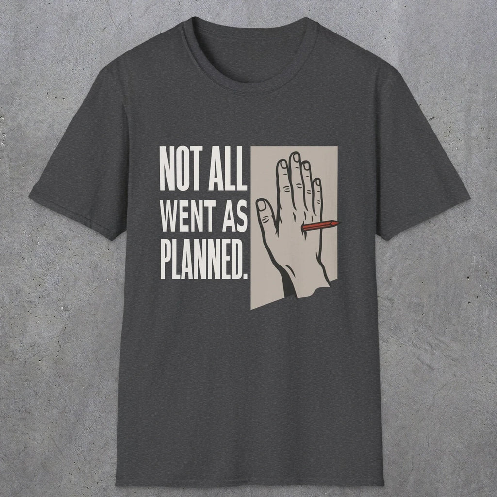 0250 Not All Went As Planned | Funny Dad T-Shirt | RustyDad