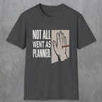 0250 Not All Went As Planned | Funny Dad T-Shirt | RustyDad