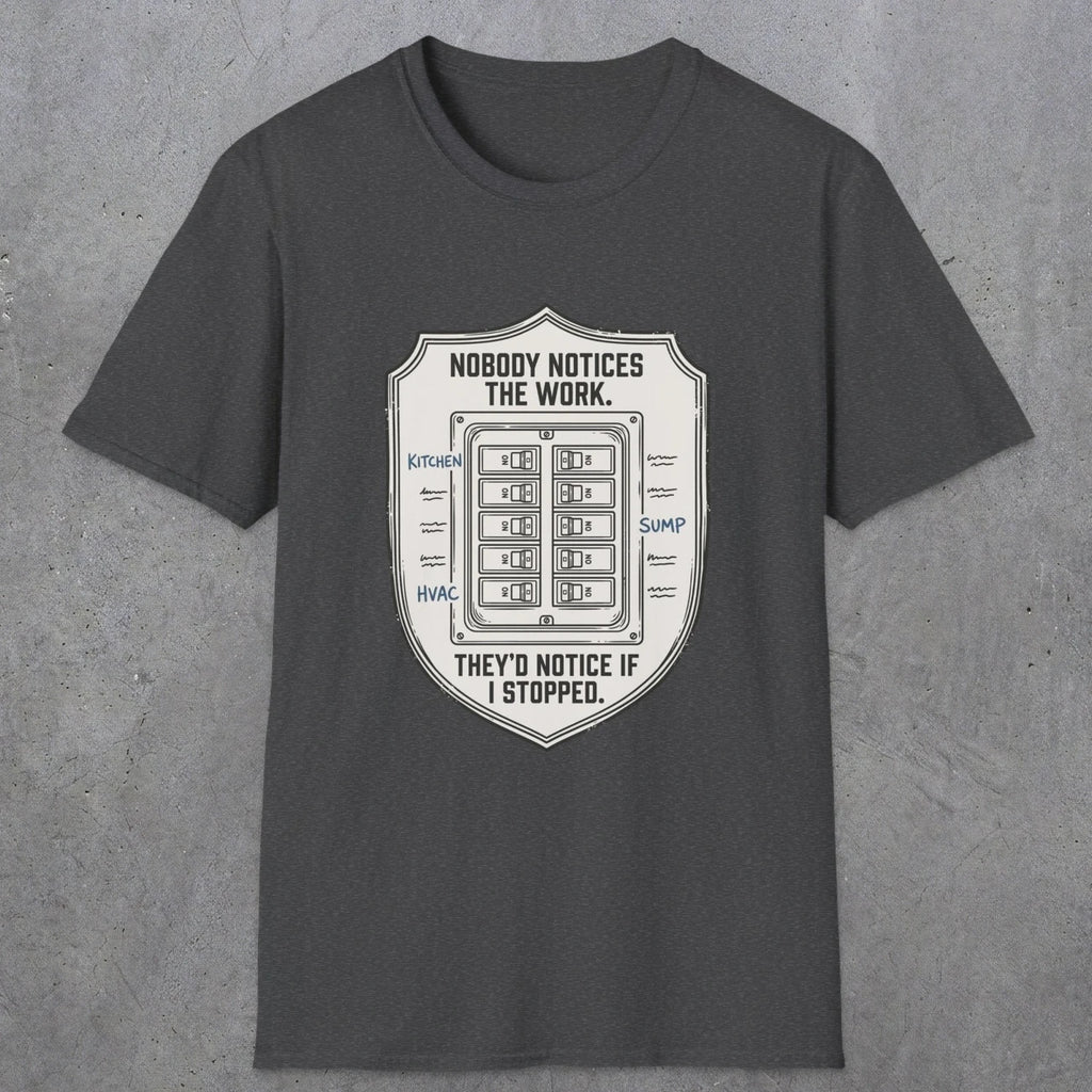 0101 Nobody Notice The Work Theyd Notice If I Stopped | Funny Dad T-Shirt | RustyDad