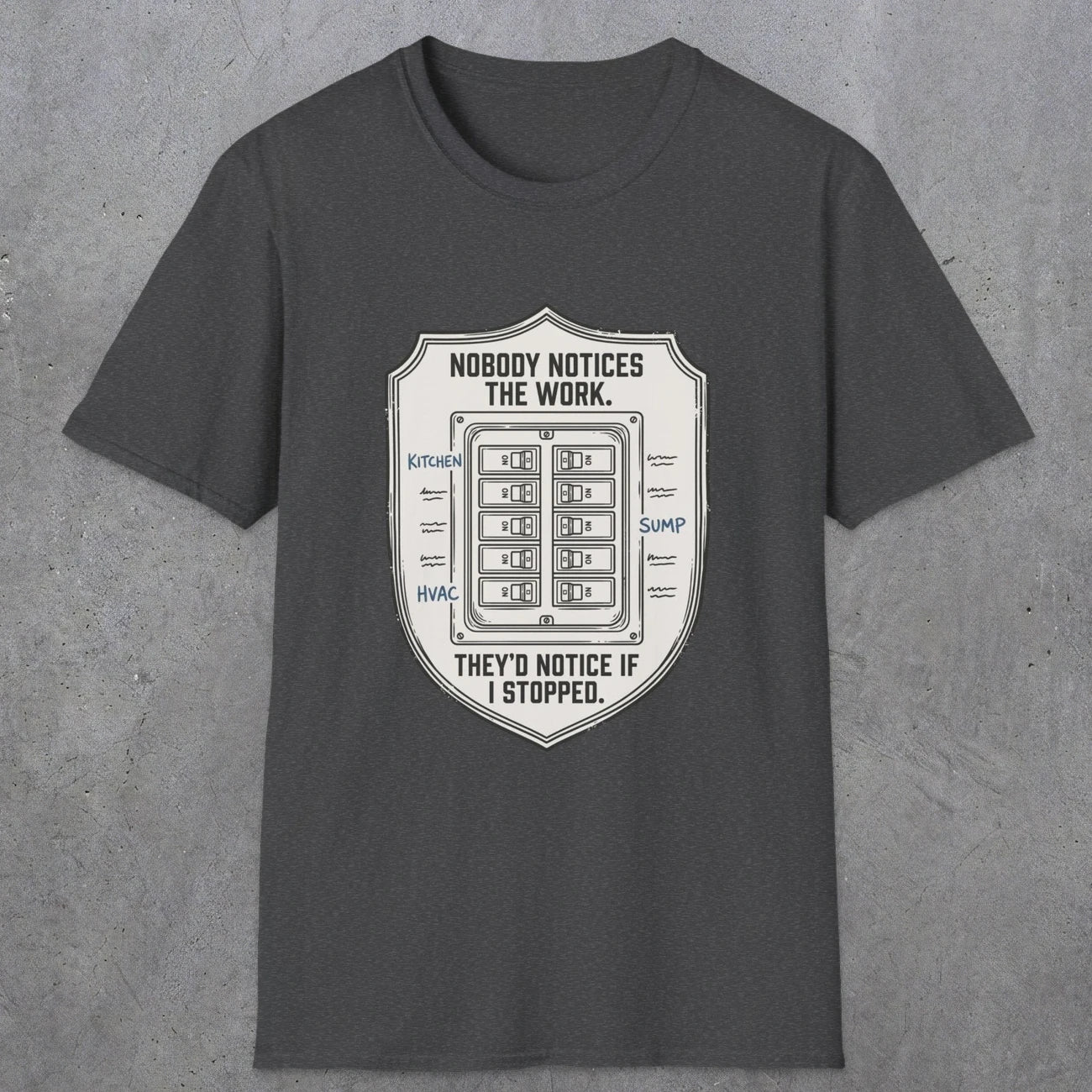 0101 Nobody Notice The Work Theyd Notice If I Stopped | Funny Dad T-Shirt | RustyDad