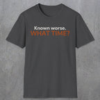 0541 Known Worse. What Time? | Funny Dad T-Shirt | RustyDad