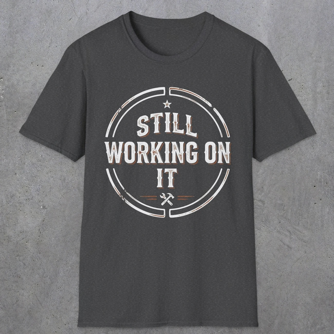0021 Still working on it | Funny Dad T-Shirt | RustyDad
