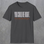 0449 You Could Be Right. Let Me Know How That Goes | Funny Dad T-Shirt | RustyDad