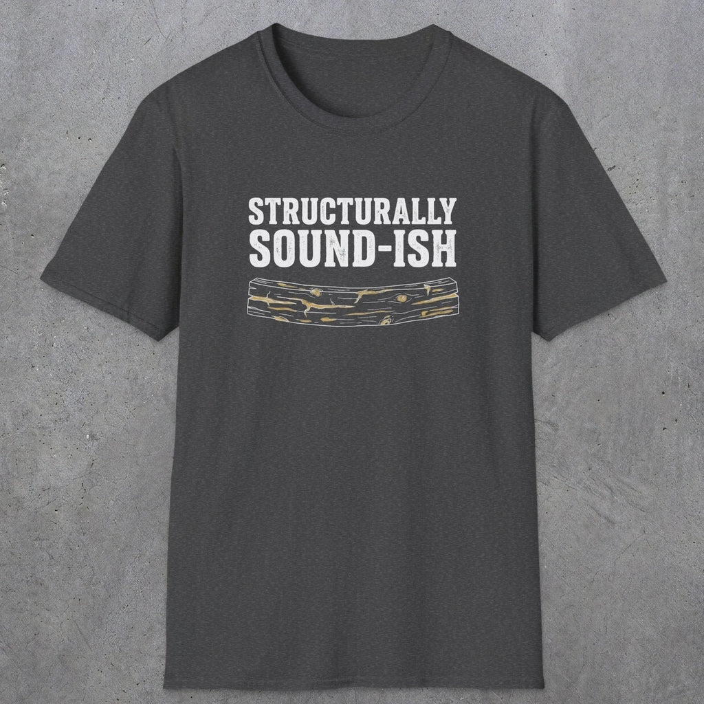 0063 Structurally sound-ish | Funny Dad T-Shirt | RustyDad