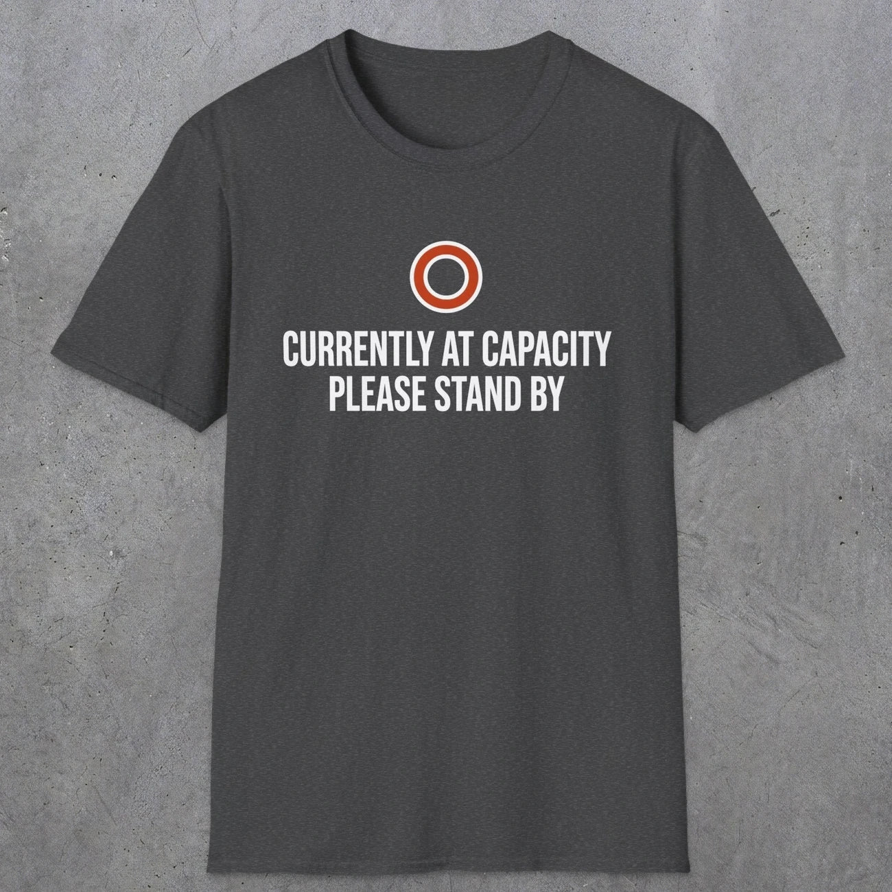 0331 Currently At Capacity, Please Stand By | Funny Dad T-Shirt | RustyDad