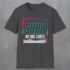 0512 Shhh No One Cares | Funny Dad T-Shirt | RustyDad