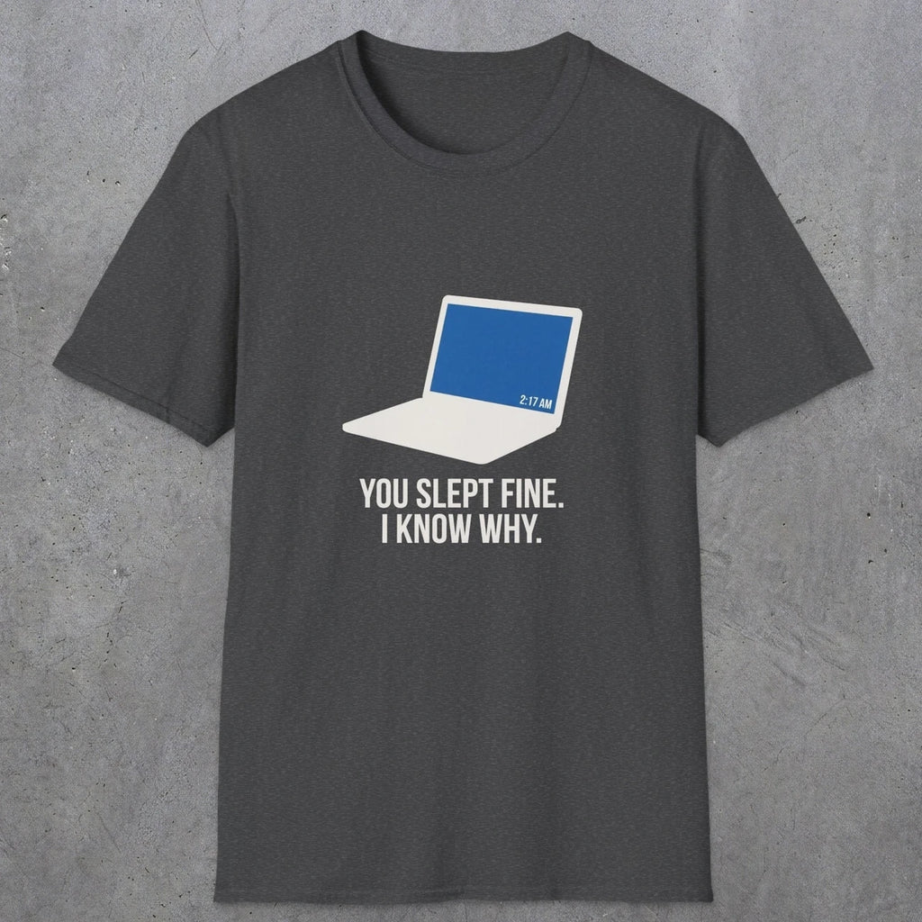 0125 You Slept Fine I Know Why | Funny Dad T-Shirt | RustyDad