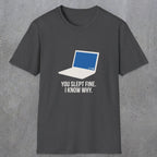 0125 You Slept Fine I Know Why | Funny Dad T-Shirt | RustyDad