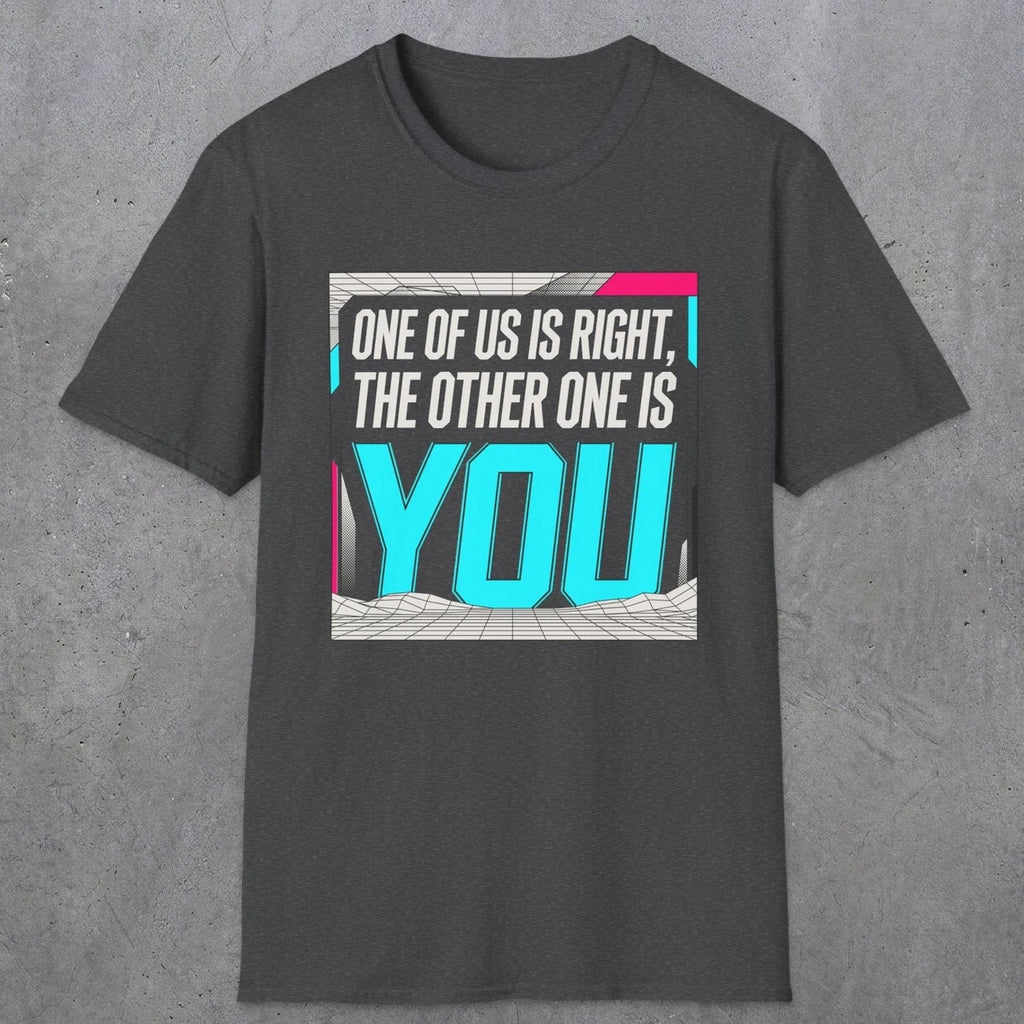 0435 One Of Us Is Right. The Other One Is You | Funny Dad T-Shirt | RustyDad