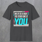 0435 One Of Us Is Right. The Other One Is You | Funny Dad T-Shirt | RustyDad