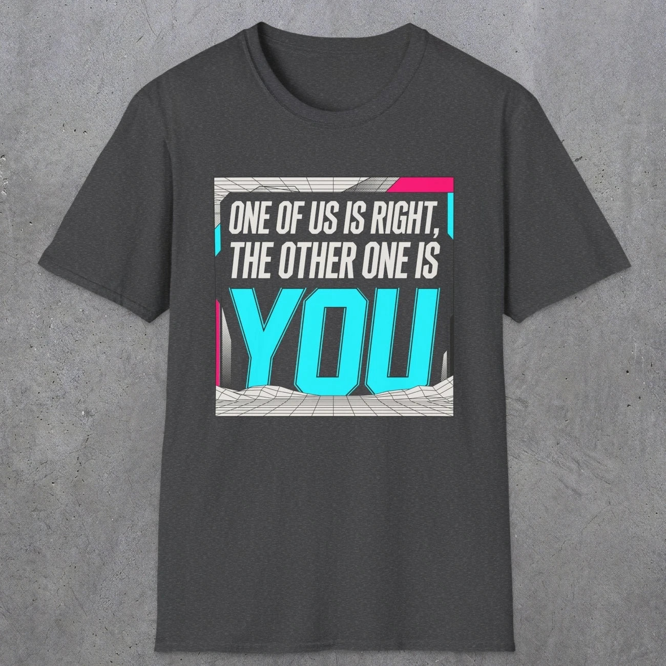 0435 One Of Us Is Right. The Other One Is You | Funny Dad T-Shirt | RustyDad