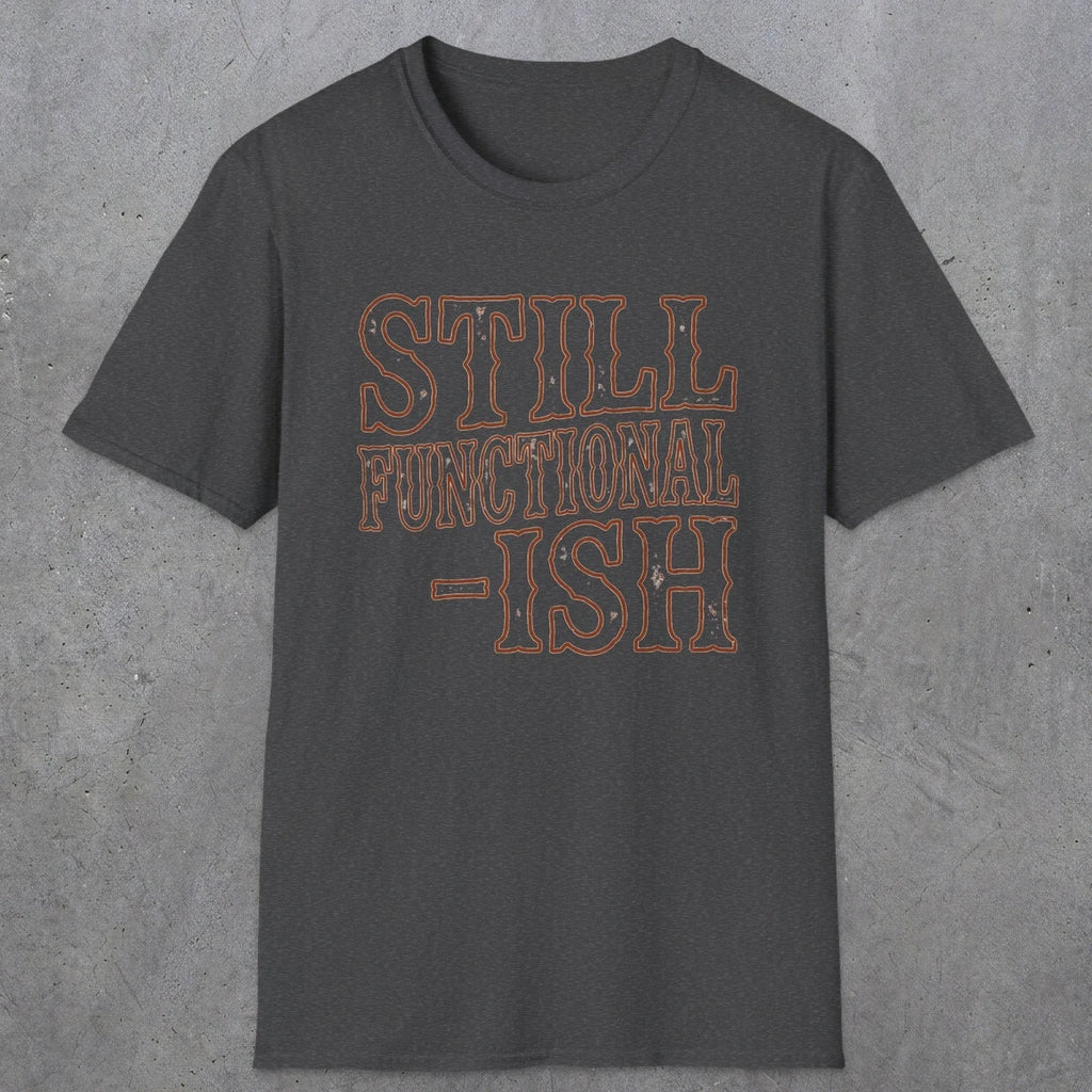 0052 Still functional-ish | Funny Dad T-Shirt | RustyDad