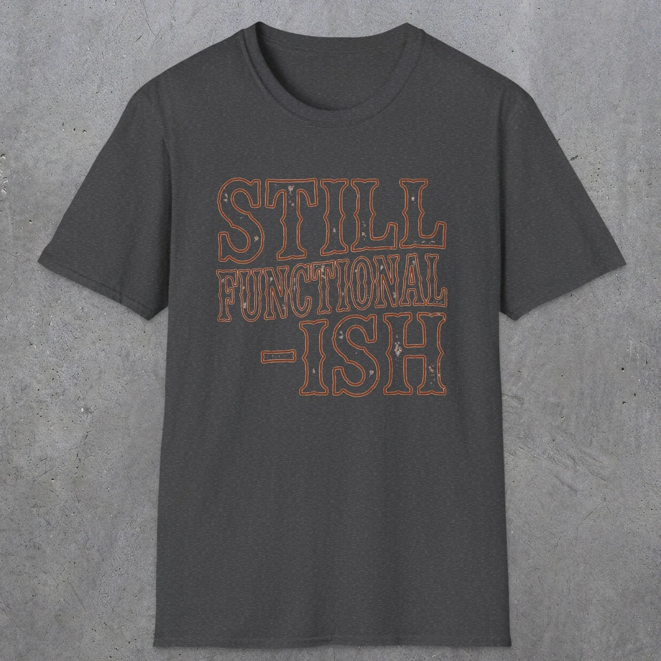 0052 Still functional-ish | Funny Dad T-Shirt | RustyDad