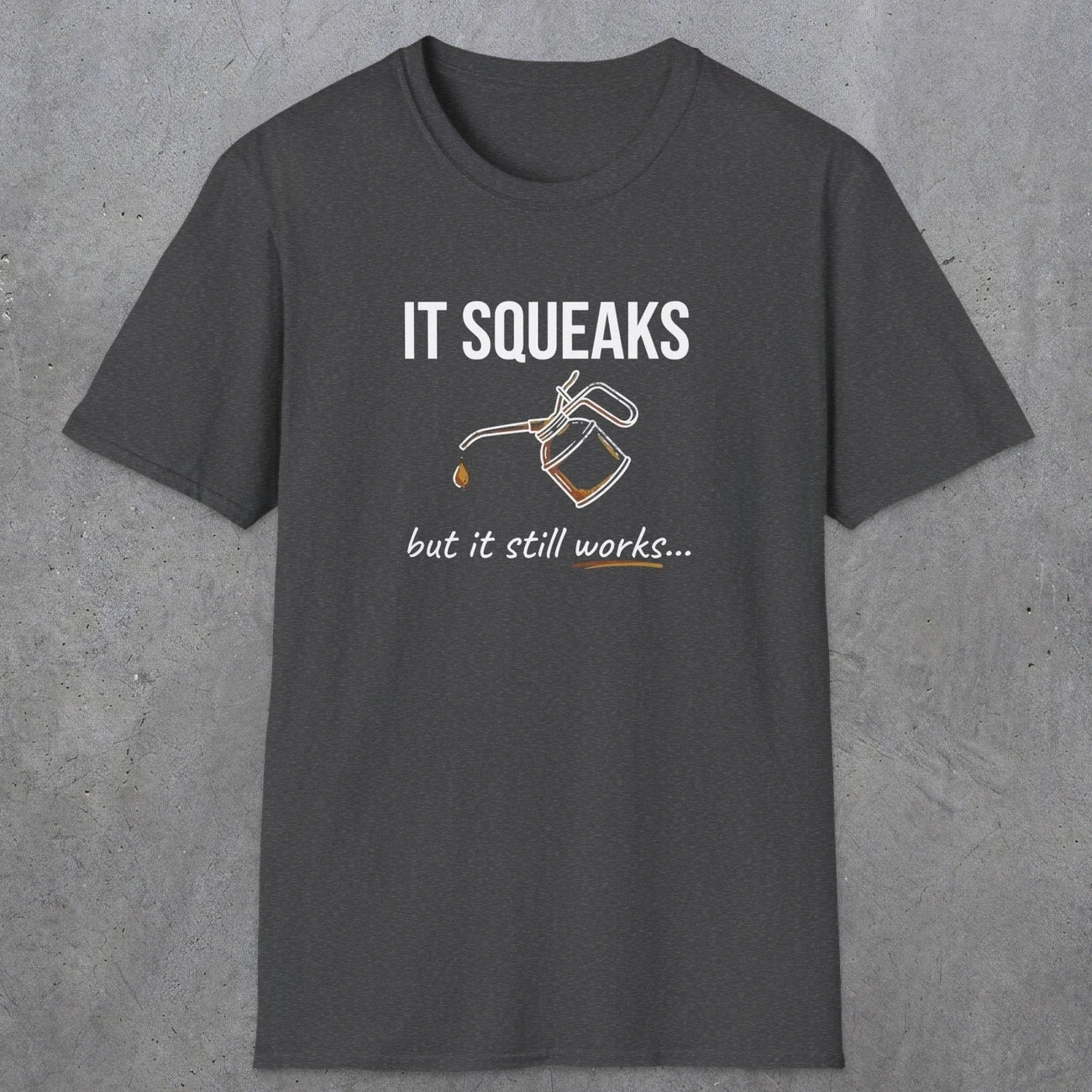 0071 It squeaks but it still works | Funny Dad T-Shirt | RustyDad