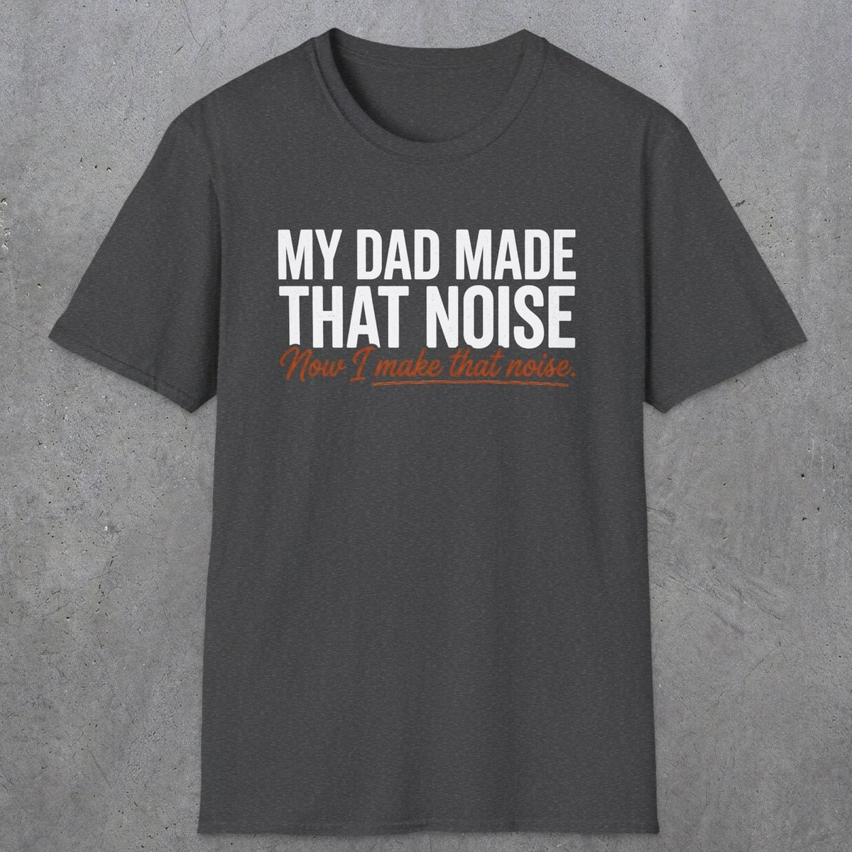 That Noise | Funny Dad T-Shirt | RustyDad