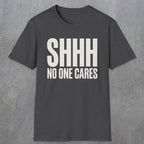 0510 Shhh No One Cares | Funny Dad T-Shirt | RustyDad