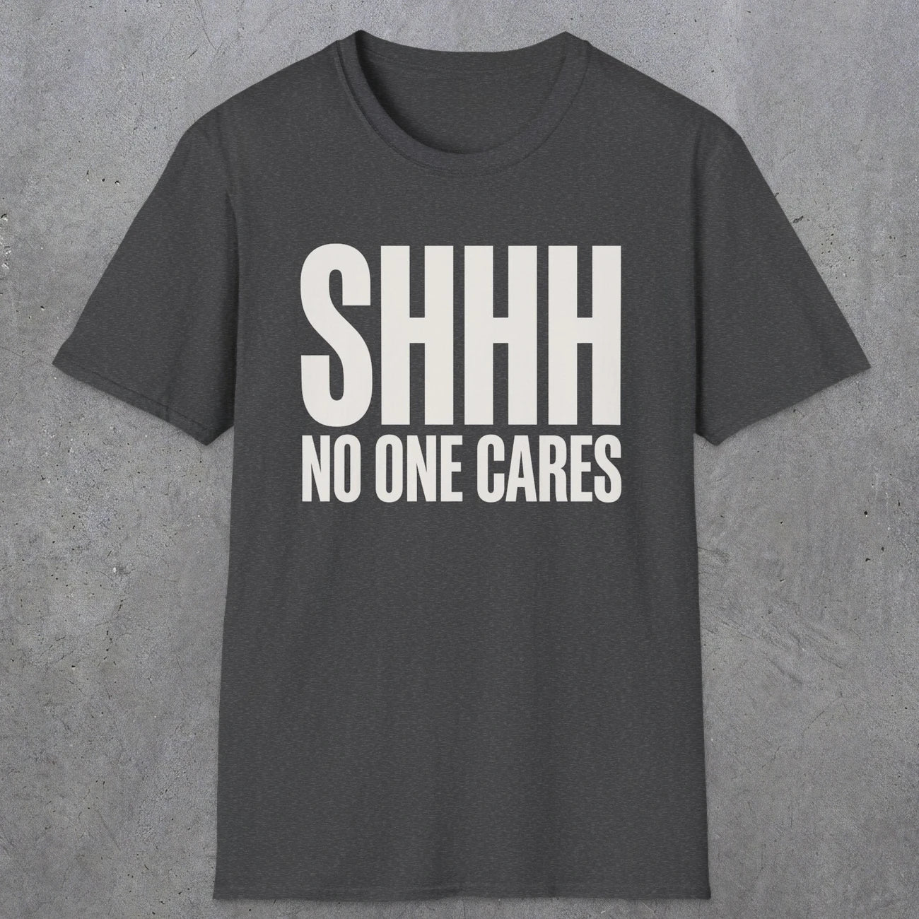 0510 Shhh No One Cares | Funny Dad T-Shirt | RustyDad