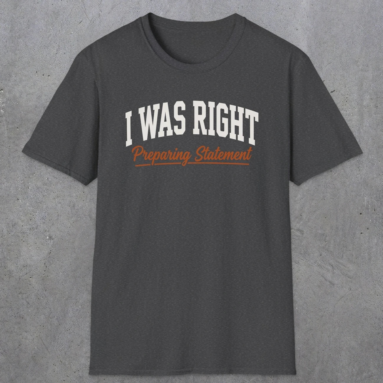 0405 I Was Right Preparing Statement | Funny Dad T-Shirt | RustyDad