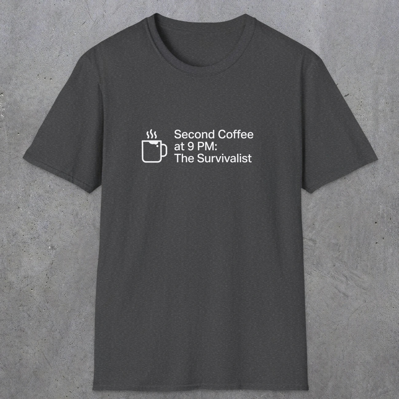 060 Second Coffee at 9pm; The Survivalist | Funny Dad T-Shirt | RustyDad
