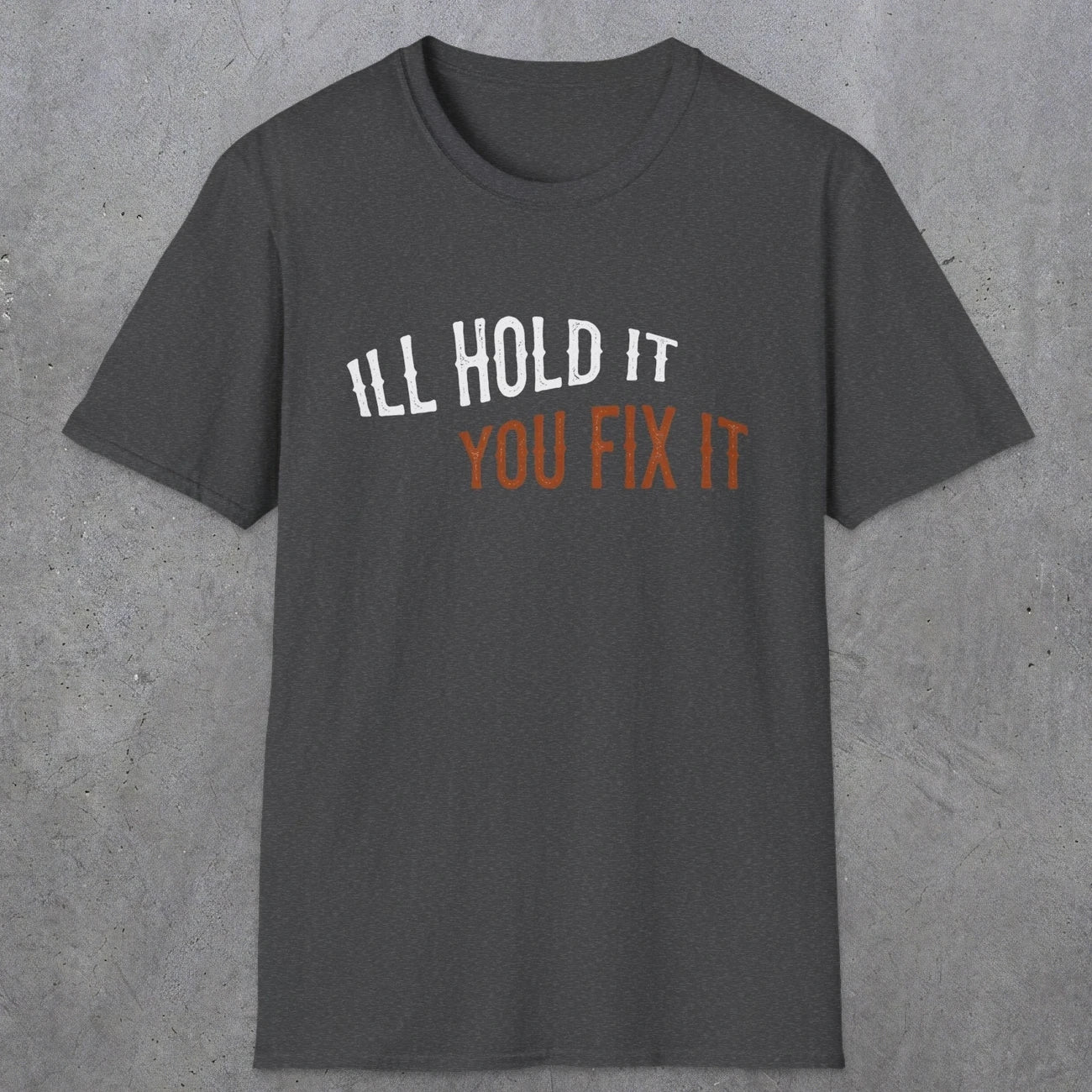 0029 I'll hold it you fix it | Funny Dad T-Shirt | RustyDad