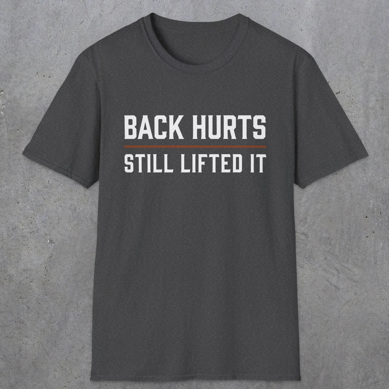 0024 Back hurts Still lifted it | Funny Dad T-Shirt | RustyDad