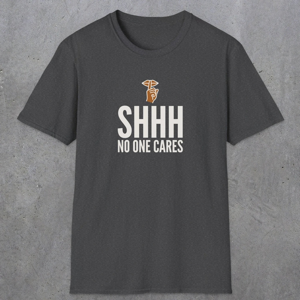 0506 Shhh No One Cares | Funny Dad T-Shirt | RustyDad