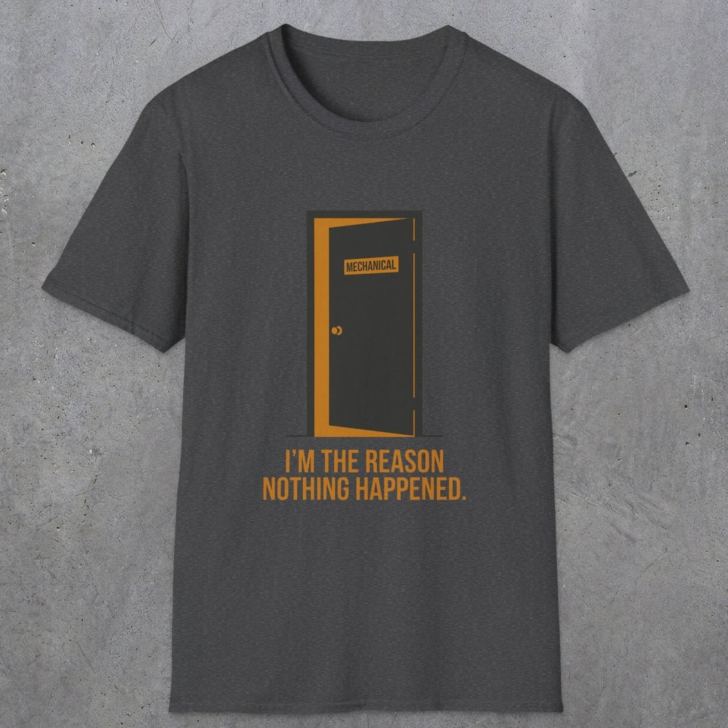0102 Im The Reason Nothing Happened | Funny Dad T-Shirt | RustyDad