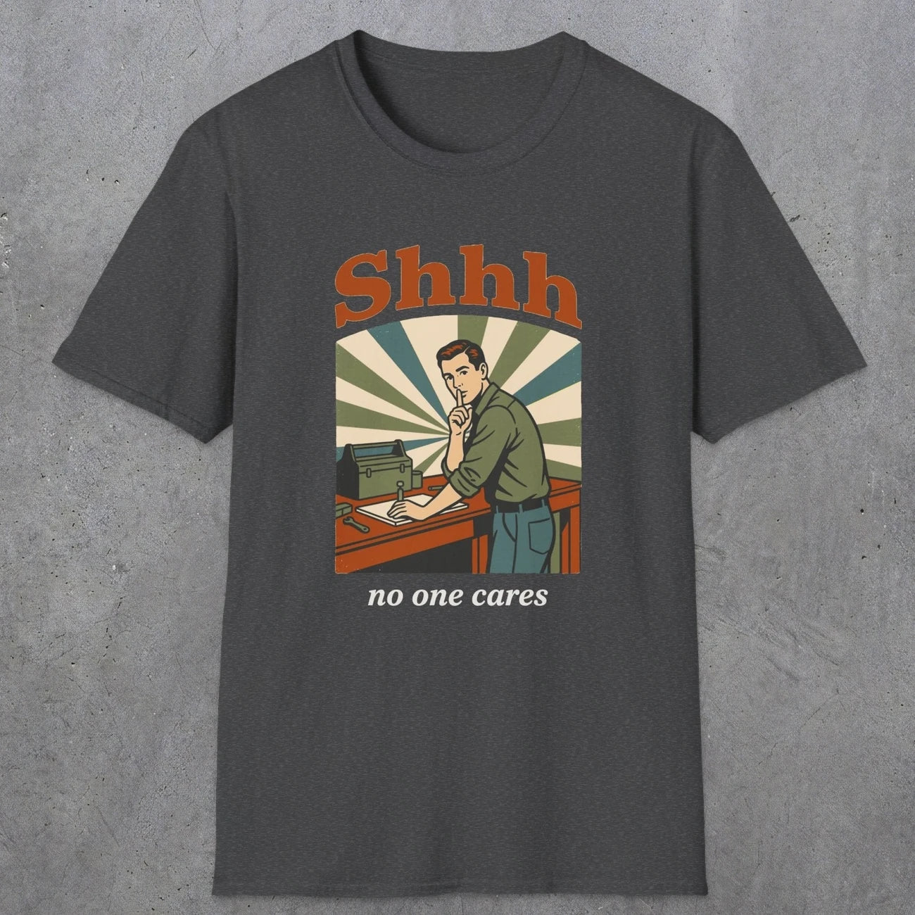 0517 Shhh No One Cares | Funny Dad T-Shirt | RustyDad