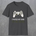0376 I Paused My Game To Be Here | Funny Dad T-Shirt | RustyDad