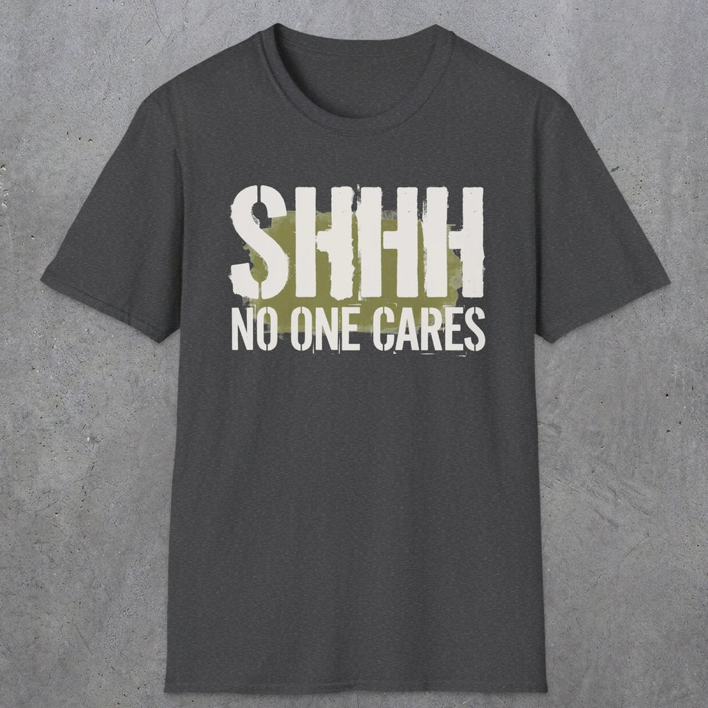 0514 Shhh No One Cares | Funny Dad T-Shirt | RustyDad
