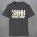 0514 Shhh No One Cares | Funny Dad T-Shirt | RustyDad