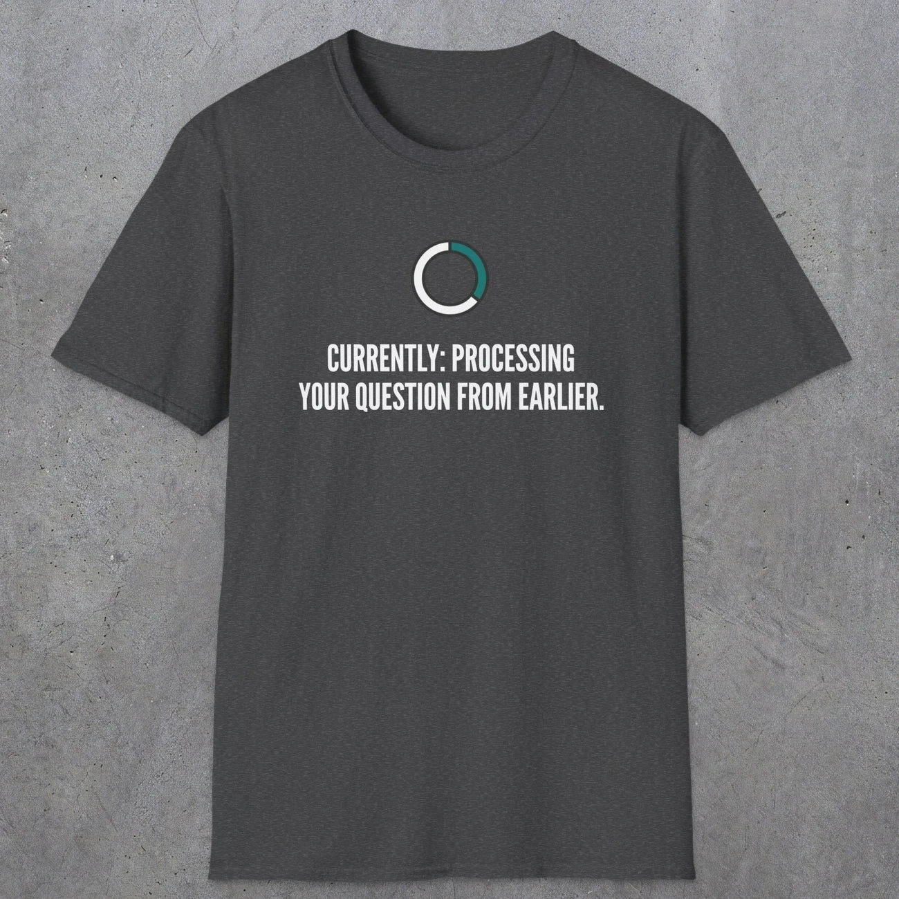 0342 Currently Processing Your Question From Earlier | Funny Dad T-Shirt | RustyDad