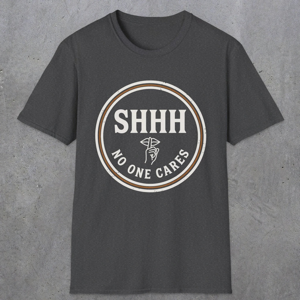 0508 Shhh No One Cares | Funny Dad T-Shirt | RustyDad