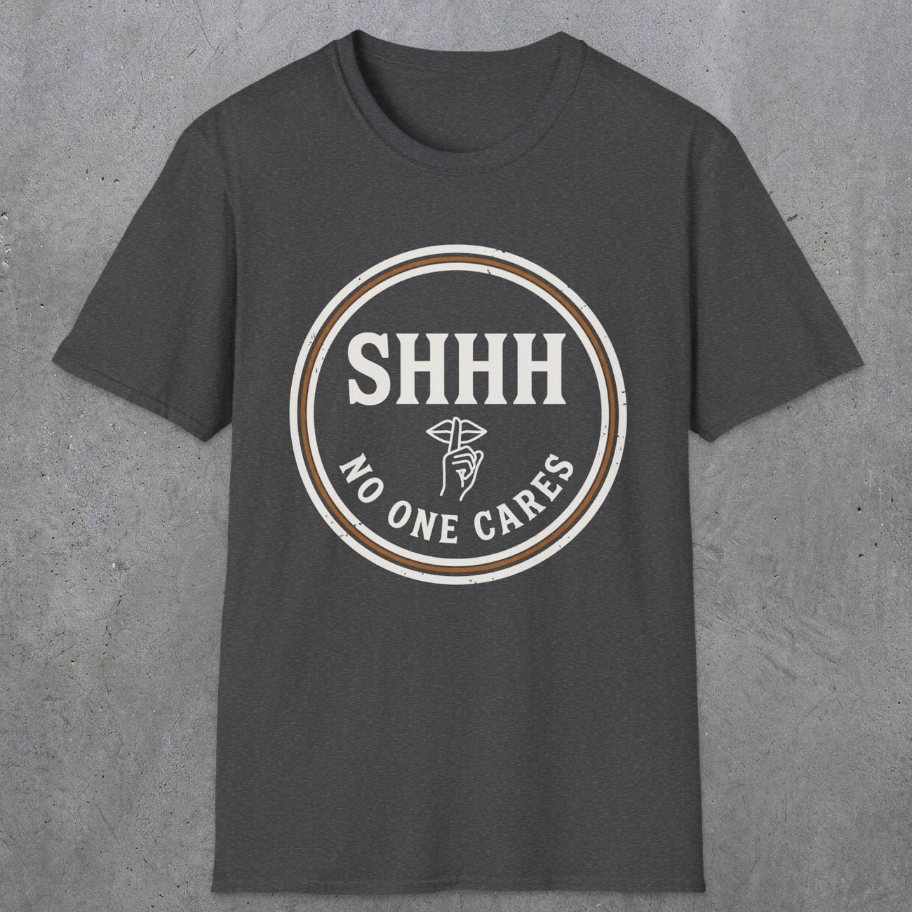 0508 Shhh No One Cares | Funny Dad T-Shirt | RustyDad