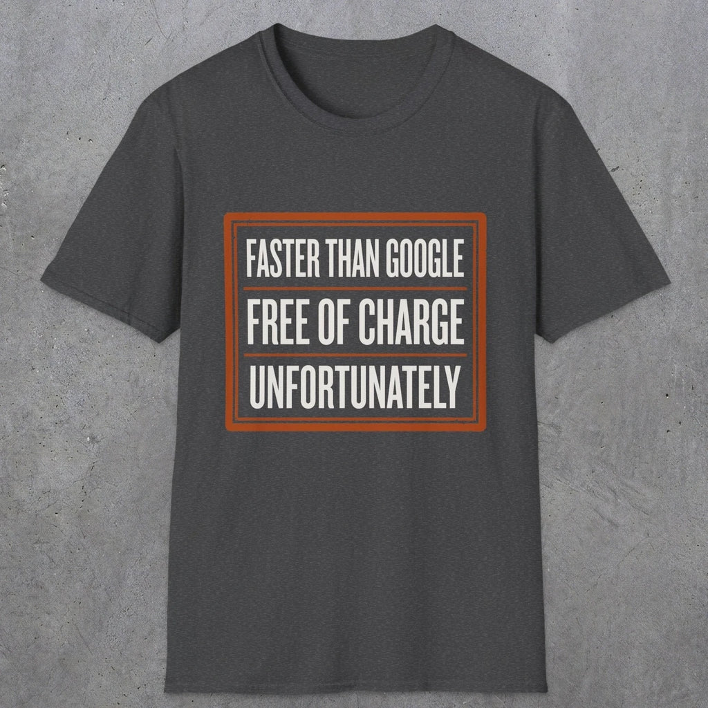 0140 Faster Than Google Free Of Charge Unfortunately | Funny Dad T-Shirt | RustyDad