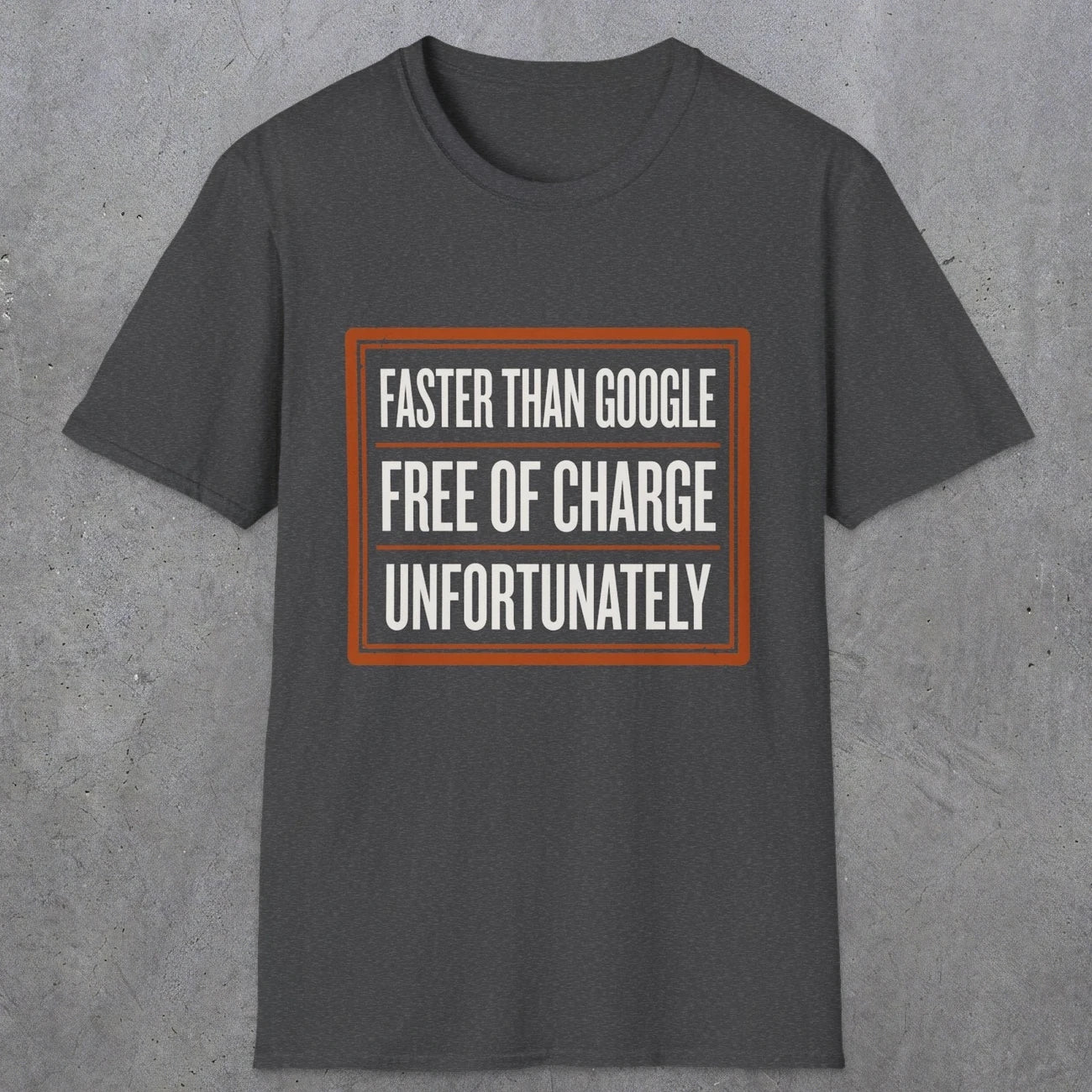 0140 Faster Than Google Free Of Charge Unfortunately | Funny Dad T-Shirt | RustyDad