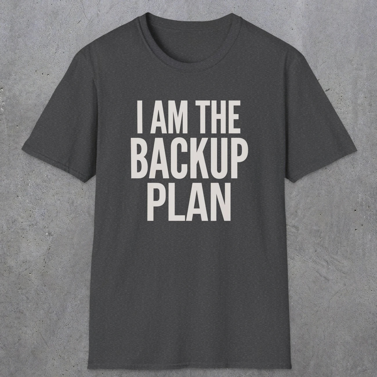 0597 I Am the Backup Plan | Dad T-Shirt | RustyDad