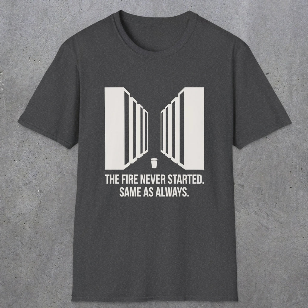 0123 The Fire Never Started Same As Always | Funny Dad T-Shirt | RustyDad